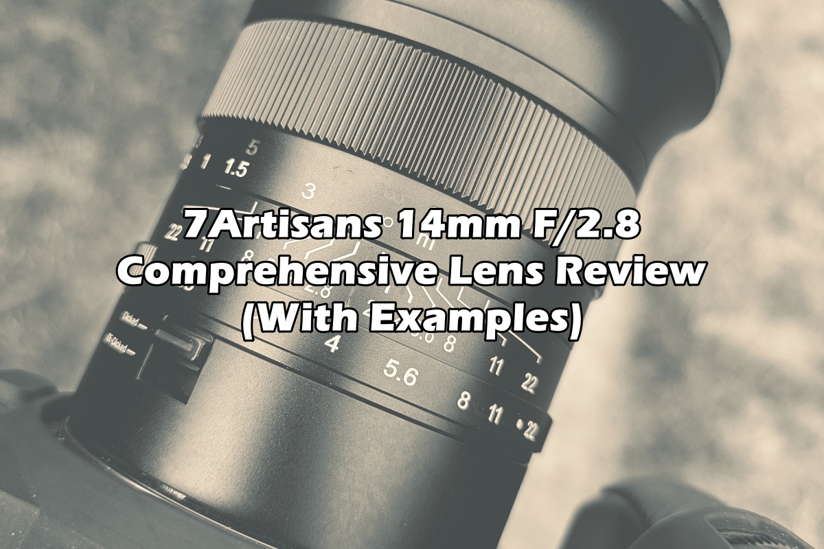 7Artisans 14mm F/2.8 (2025) Lens Review – One Camera One Lens