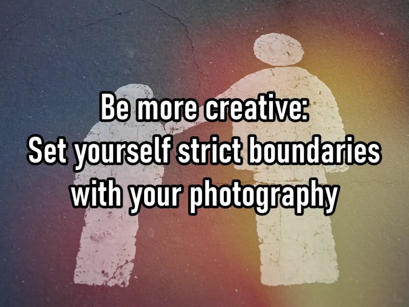 Be more creative: Set yourself strict boundaries with your&nbsp;photography