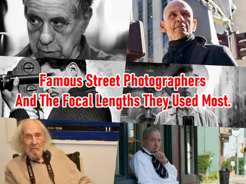 Famous Street Photographers And The Focal Lengths They Used&nbsp;Most.