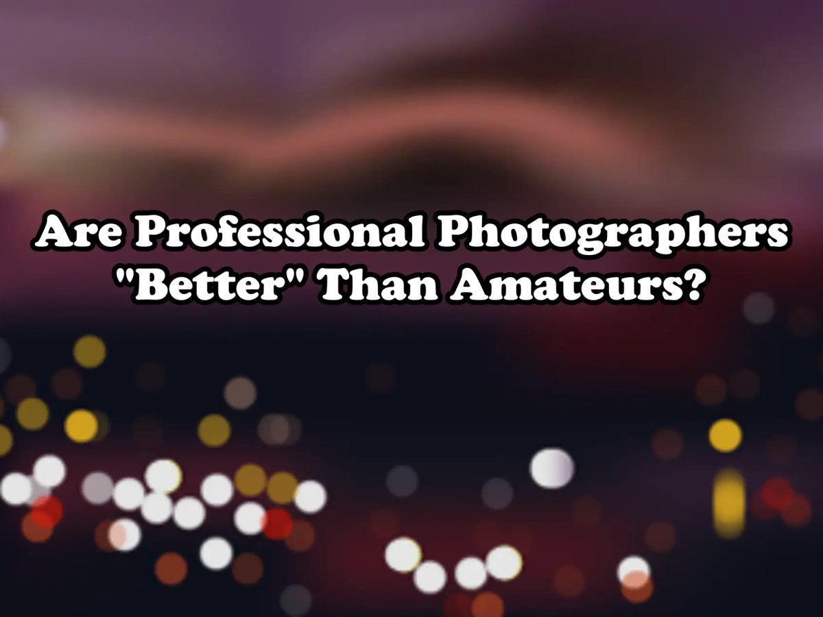 Are Professional Photographers “Better” Than&nbsp;Amateurs?