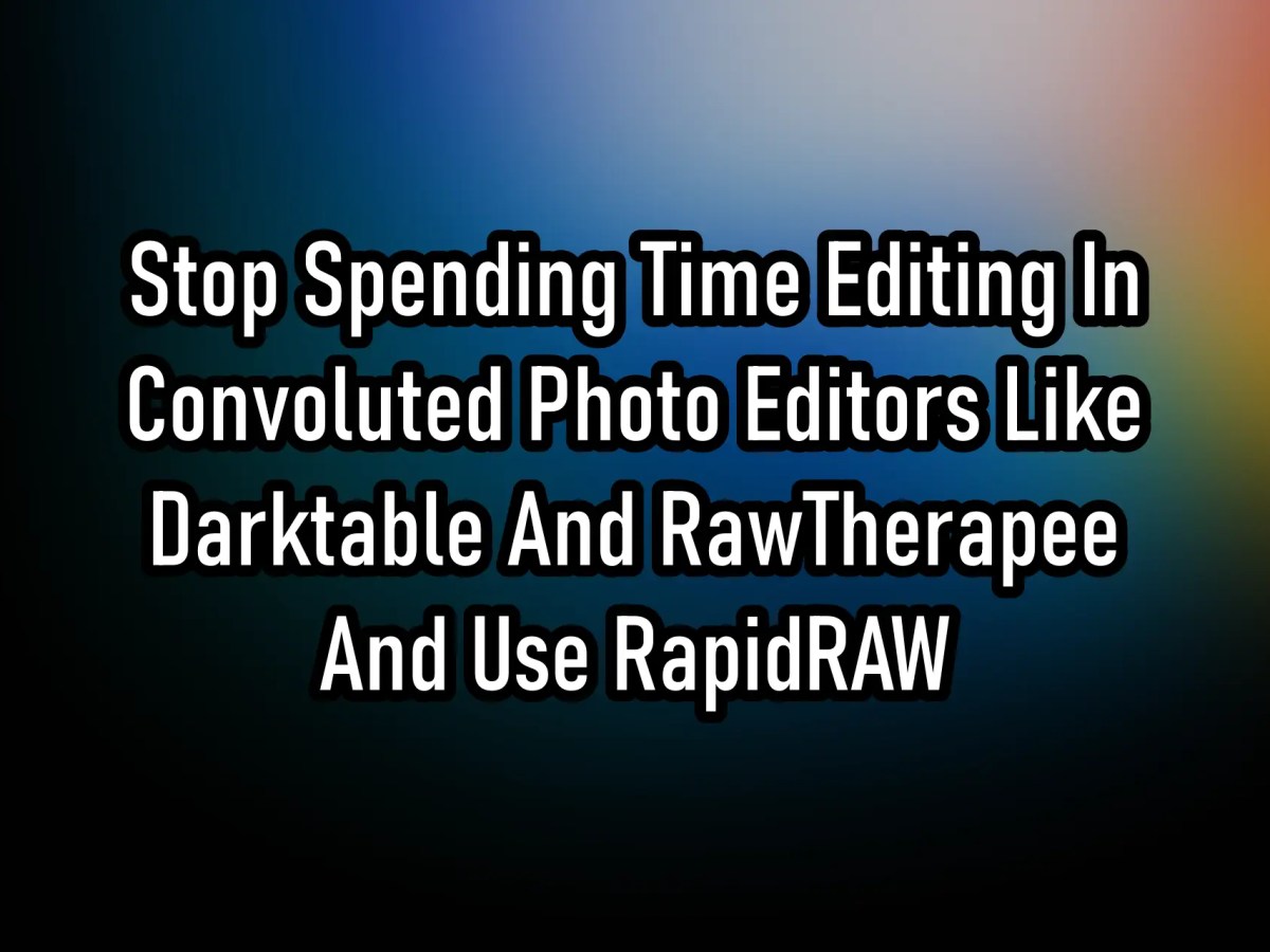 Stop Spending Time Editing In Convoluted Photo Editors Like Darktable And RawTherapee And Use&nbsp;RapidRAW